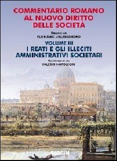 Commentario romano al nuovo diritto delle società. Vol. 3: I reati e gli illeciti amministrativi societari