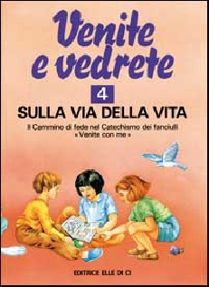 Venite e vedrete. Albo attivo per il catechismo dei fanciulli «Venite con me». Vol. 4: Sulla via della vita