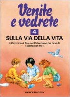 Venite e vedrete. Albo attivo per il catechismo dei fanciulli «Venite con me». Vol. 4: Sulla via della vita
