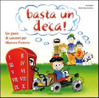 Basta un deca! Un pieno di canzoni per liberare l'estate. Con CD Audio