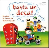 Basta un deca! Un pieno di canzoni per liberare l'estate. Con CD Audio
