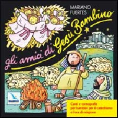 Gli amici di Gesù Bambino. Canti e coreografie per...