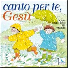 Canto per te, Gesù. Canti catechistici per fanciulli. Con...