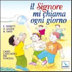 Il Signore mi chiama ogni giorno. Canti catechistici per...