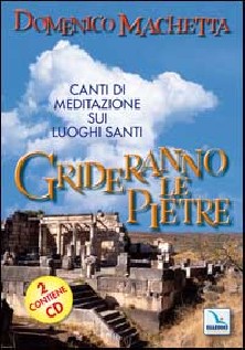 Grideranno le pietre. Canti di meditazione sui luoghi santi. Con 2 CD Audio
