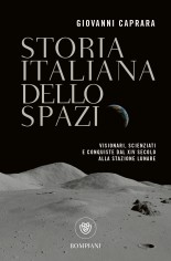 Storia italiana dello spazio. Visionari, scienziati e...