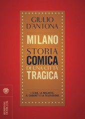 Milano. Storia comica di una città tragica. I club, la...