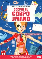 Scopri il corpo umano. Viaggia, conosci, esplora. Con puzzle