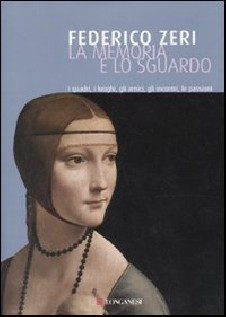 La memoria e lo sguardo. I quadri, i luoghi, gli amici, gli incontri, le passioni