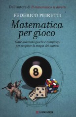 Matematica per gioco. Oltre duecento giochi e rompicapi...