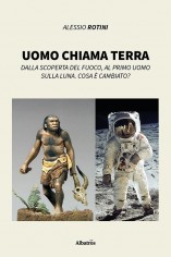 Uomo chiama terra. Dalla scoperta del fuoco, al primo...