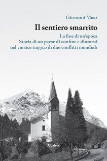 Il sentiero smarrito. La fine di un'epoca. Storia di un paese di confine e dintorni, nel vortice tragico di due...