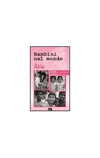 Bambini nel mondo. Cina, India, Asia. Con videocassetta