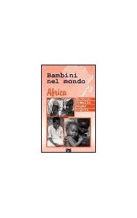 Bambini nel mondo. Africa, Marocco, Somalia, Niger, Angola. Con videocassetta