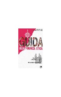 Guida alla finanza etica. Come investire i propri risparmi in modo socialmente responsabile