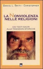 La nonviolenza nelle religioni. Dai testi sacri alle...