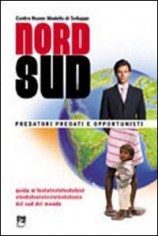 Nord/sud. Predatori, predati e opportunisti. Guida alla...