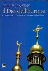 Il Dio dell'Europa. Il cristianesimo e l'Islam in un...