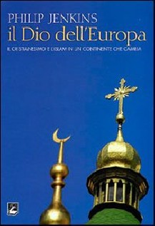 Il Dio dell'Europa. Il cristianesimo e l'Islam in un continente che cambia