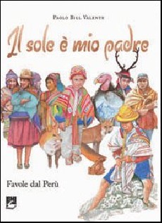 Il sole è mio padre. Favole dal Perù