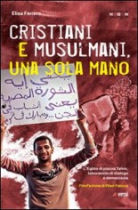 Cristiani e musulmani, una sola mano. L'Egitto di Piazza...