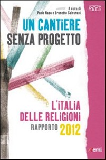 Un cantiere senza progetto. L'Italia delle religioni. Rapporto 2012