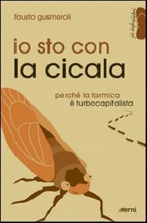 Io sto con la cicala. Perché la formica è turbocapitalista