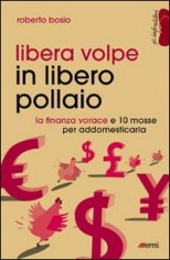 Libera volpe in libero pollaio. La finanza vorace e 10...