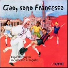 Ciao, sono Francesco. Papa Bergoglio raccontato ai ragazzi