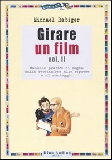 GIRARE UN FILM VOL II MANUALE PRATICO