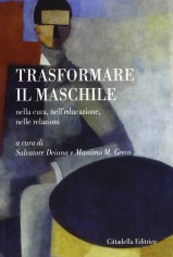 Trasformare il maschile. Nella cura, nell'educazione,...