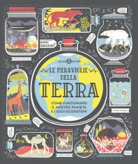 Le meraviglie della Terra. Come funzionano il nostro...