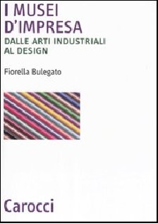 I MUSEI D'IMPRESA DALLE ARTI INDUSTRIAL