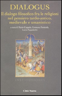 Dialogus. Il dialogo filosofico fra le religioni nel pensiero tardo-antico, medievale e umanistico