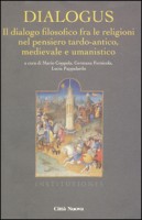 Dialogus. Il dialogo filosofico fra le religioni nel pensiero tardo-antico, medievale e umanistico