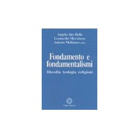 Fondamento e fondamentalismi. Filosofia, teologia, religioni