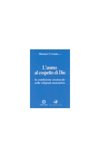 L'uomo al cospetto di Dio. La condizione creaturale nelle religioni monoteiste