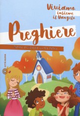 Preghiere. Viviamo insieme il Vangelo. Itinerario per...