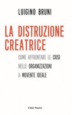 La distruzione creatrice. Come affrontare le crisi nelle...