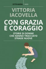 Con grazia e coraggio. Storie di donne che hanno...