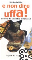 E non dire uffa! A scuola dal mesolitico a Ramses II