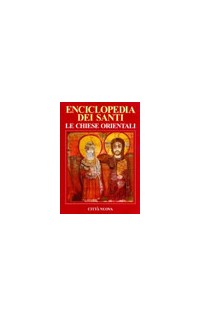 Enciclopedia dei santi. Le Chiese orientali. Vol. 1: A-Gio