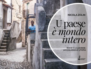 U paese è mondo intero. Riace e la Locride: accoglienza e...