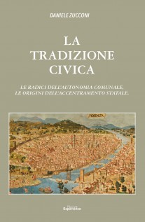 La tradizioni civica. Le radici dell'autonomia comunale, le origini dell'accentramento statale