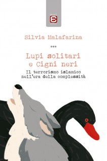 Lupi solitari e Cigni neri. Il terrorismo islamico nell'era della complessità