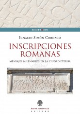 Iscrizioni Romane. Messaggi millenari nella città eterna....