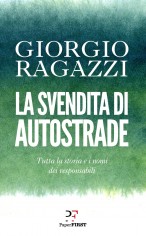 La svendita di Autostrade. Tutta la storia e i nomi dei...