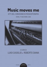 Music moves me. Atti del Convegno di musicoterapia (Roma,...