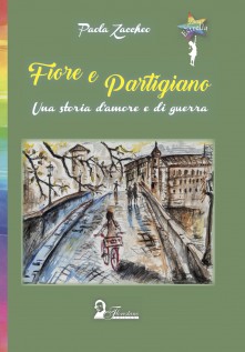 Fiore e partigiano. Una storia d'amore e di guerra