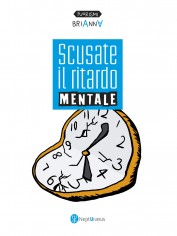 Scusate il ritardo mentale. Ediz. italiana e inglese
